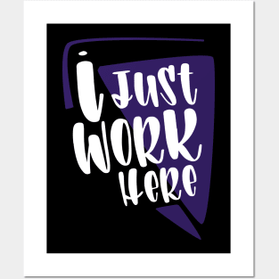 I Just Work Here Posters and Art